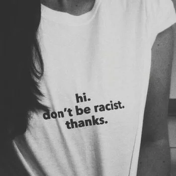 PUDO HJN Hi Ne Bo Rasističnih Hvala Ponudbe Slogan T-Shirt Unisex Tumblr Moda Proti Rasizmu Tee