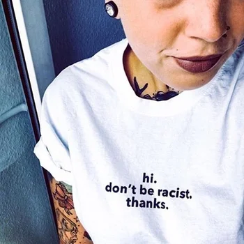 PUDO HJN Hi Ne Bo Rasističnih Hvala Ponudbe Slogan T-Shirt Unisex Tumblr Moda Proti Rasizmu Tee